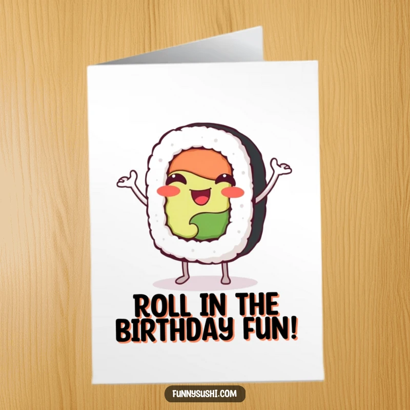 Funny free printable birthday card featuring a happy sushi roll character with tiny arms doing an energetic jig.